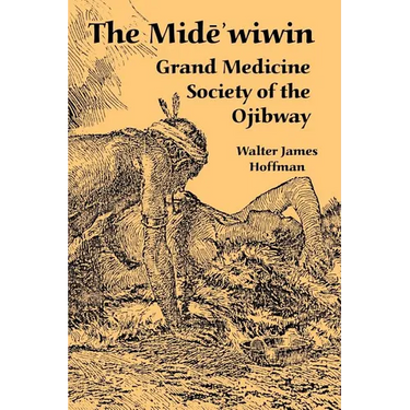 The Mide'wiwin: Grand Medicine Society of the Ojibway