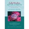 Lady Wisdom Gives a Party!: Loving and Living Well by Learning New Ways of Wisdom