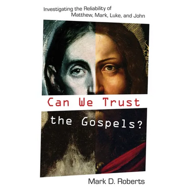 Can We Trust the Gospels?: Investigating the Reliability of Matthew, Mark, Luke, and John
