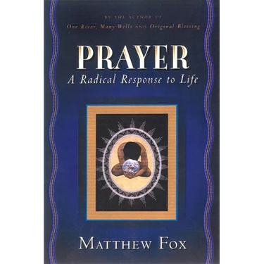 Prayer: A Radical Response to Life