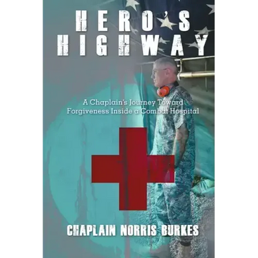 Hero's Highway: A Chaplain's Journey Toward Forgiveness Inside a Combat Hospital