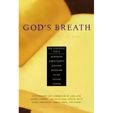 God's Breath: Sacred Scriptures of the World -- The Essential Texts of Buddhism, Christianity, Judaism, Islam, Hinduism, Suf
