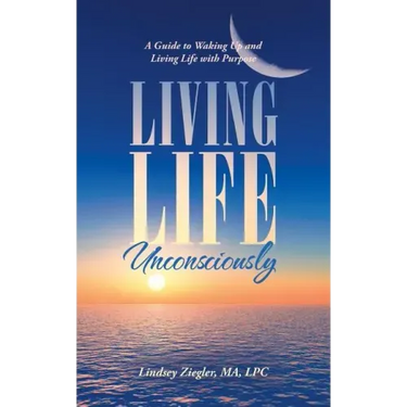 Living Life Unconsciously: A Guide to Waking up and Living Life with Purpose