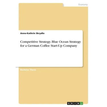 Competitive Strategy. Blue Ocean Strategy for a German Coffee Start-Up Company