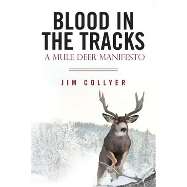 Blood in the Tracks: A Mule Deer Manifesto
