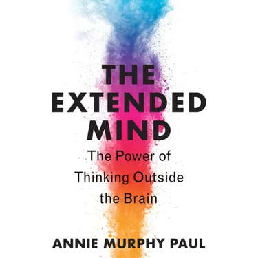 The Extended Mind: The Power of Thinking Outside the Brain