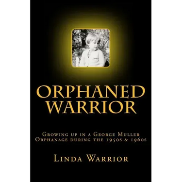 Orphaned Warrior: Growing up in a George Muller Orphanage during the 1950s & 1960s