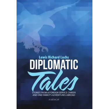 Diplomatic Tales: Stories from a Foreign Service Career and One Family's Adventures Abroad