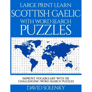 Large Print Learn Scottish Gaelic with Word Search Puzzles: Learn Scottish Gaelic Language Vocabulary with Challenging Easy to Read Word Find Puzzles