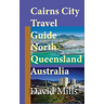 Cairns City Travel Guide, North Queensland Australia: Cairns Touristic Information