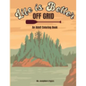 Life Is Better Off Grid
