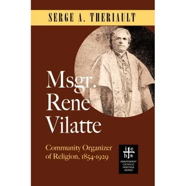 Msgr. René Vilatte: Community Organizer of Religion (1854-1929)