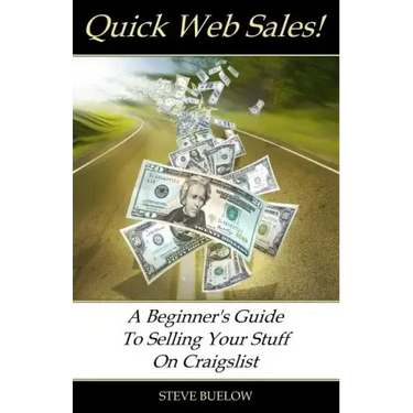 Quick Web Sales: A Beginner's Guide To Selling Your Stuff On Craigslist