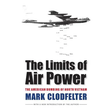 The Limits of Air Power: The American Bombing of North Vietnam