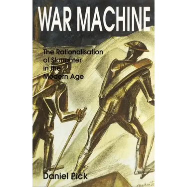 War Machine: The Rationalisation of Slaughter in the Modern Age