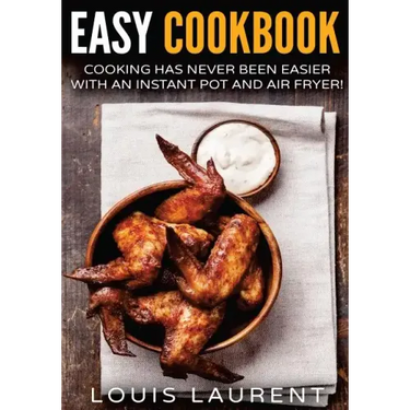 Air Fryer Cookbook: Cooking is easy with an Air Fryer and Instant Pot