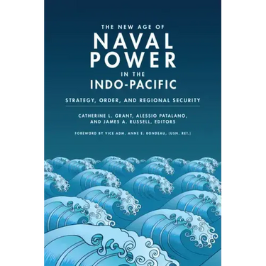 The New Age of Naval Power in the Indo-Pacific: Strategy, Order, and Regional Security