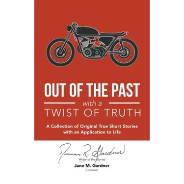 Out of the Past with a Twist of Truth: A Collection of Original True Short Stories with an Application to Life