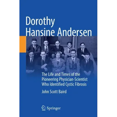 Dorothy Hansine Andersen: The Life and Times of the Pioneering Physician-Scientist Who Identified Cystic Fibrosis