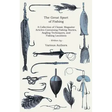 The Great Sport of Fishing - A Collection of Classic Magazine Articles Containing Fishing Stories, Angling Techniques, and Fishing Locations