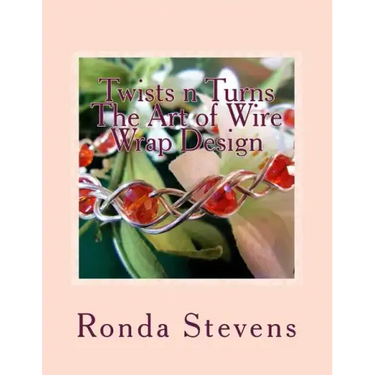 Twists n Turns The Art of Wire Wrap Design: Wire Wrap Jewelry Designs