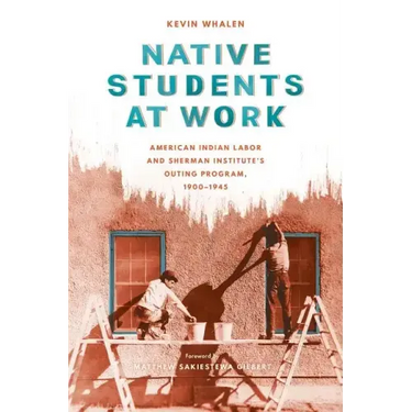 Native Students at Work: American Indian Labor and Sherman Institute's Outing Program, 1900-1945