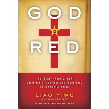 God is Red: The Secret Story of How Christianity Survived and Flourished in Communist China