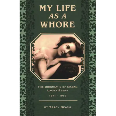 My Life as a Whore: The Biography of Madam Laura Evens