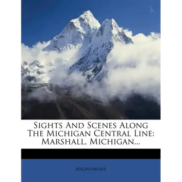 Sights and Scenes Along the Michigan Central Line: Marshall, Michigan...