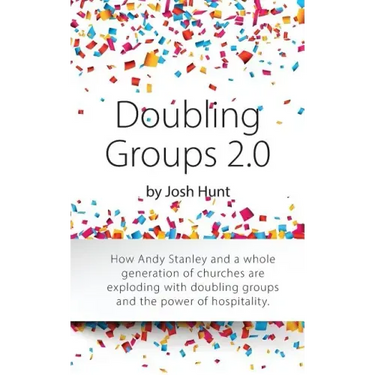 Doubling Groups 2.0: How Andy Stanley and a whole generation of churches are exploding with doubling groups and the power of hospitality.