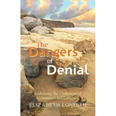 The Dangers of Denial: Embracing the Challenges of Alzheimers and Dementia