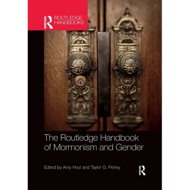 The Routledge Handbook of Mormonism and Gender