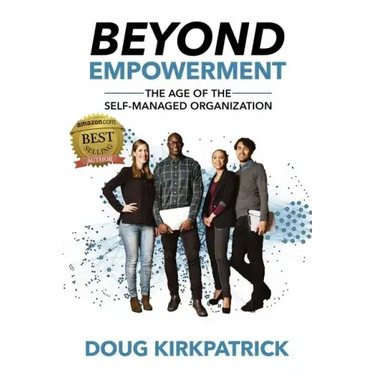 Beyond Empowerment: The Age of the Self-Managed Organization