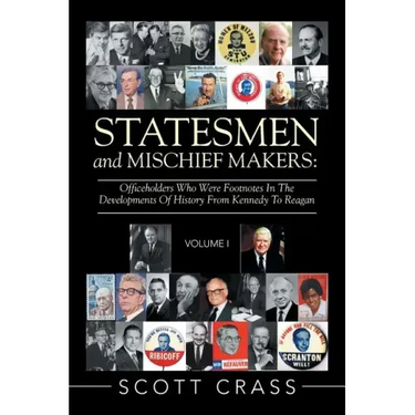 Statesmen and Mischief Makers: Officeholders Who Were Footnotes in the Developments of History from Kennedy to Reagan