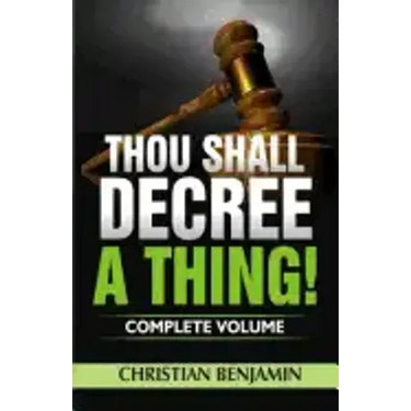 Thou Shall Decree A Thing! (Complete Volume)