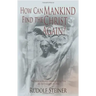 How Can Mankind Find the Christ Again?: The Threefold Shadow-Existence of Our Time and the New Light of Christ (Cw 187)
