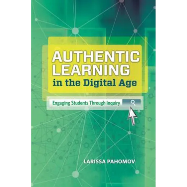 Authentic Learning in the Digital Age: Engaging Students Through Inquiry