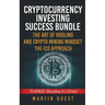 Cryptocurrency Investing Success: Your Guide to Maximizing the Investing Potential of Bitcoin, Ethereum, Altcoins and Other Cryptocurrencies