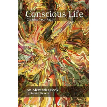 Conscious Life: Creating Your Reality