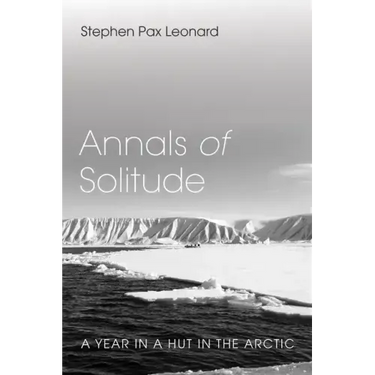 Annals of Solitude: A Year in a Hut in the Arctic
