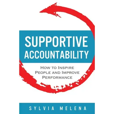 Supportive Accountability: How to Inspire People and Improve Performance