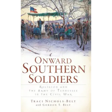 Onward Southern Soldiers: Religion and the Army of Tennessee in the Civil War