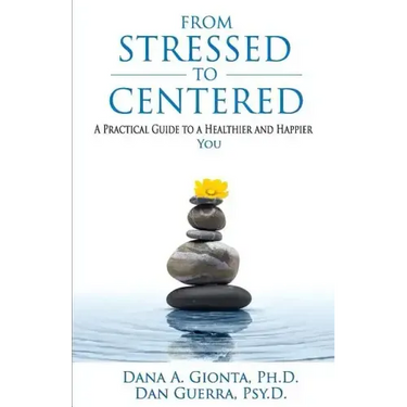 From Stressed To Centered: A Practical Guide To A Healthier And Happier You