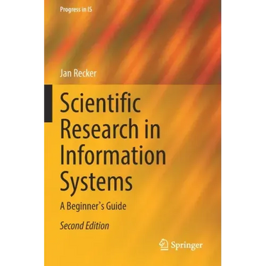 Scientific Research in Information Systems: A Beginner's Guide