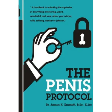 The Penis Protocol: A Handbook to unlocking the mysteries of everything interesting, weird, wonderful and wow, about your weiner, willy, s