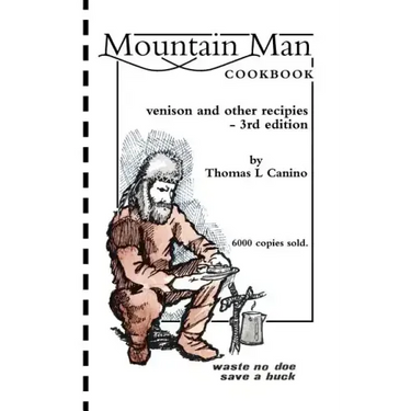 Mountain Man Cookbook: Venison and Other Recipies - 3rd Edition