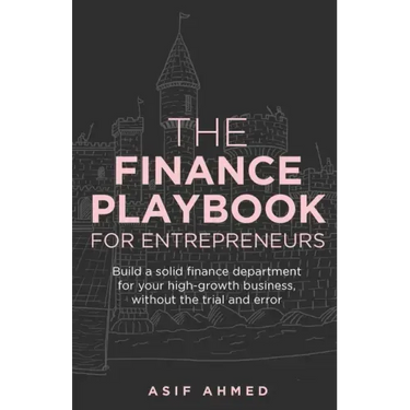 The Finance Playbook for Entrepreneurs: Build a solid finance department for your high-growth business, without the trial and error