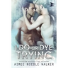 I Do, or Dye Tryng (Curl Up and Dye Mysteries, #4)