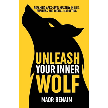 Unleash Your Inner Wolf: Reaching Apex-Level Mastery in Life, Business, and Digital Marketing