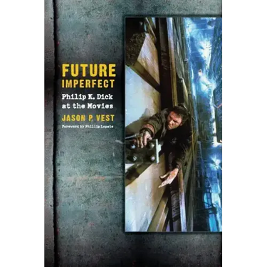 Future Imperfect: Philip K. Dick at the Movies